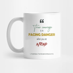 True Courage - The Wonderful Wizard of Oz Quote Mug